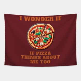 I Wonder If Pizza Thinks About Me Too Tapestry