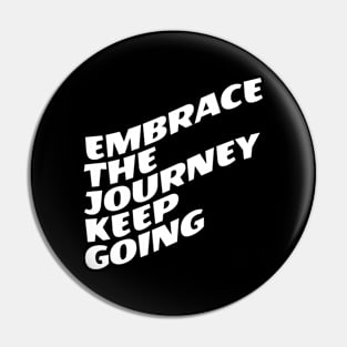 Embrace The Journey Keep Going Pin