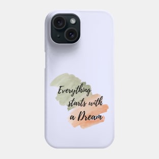 Everything starts with a dream Phone Case