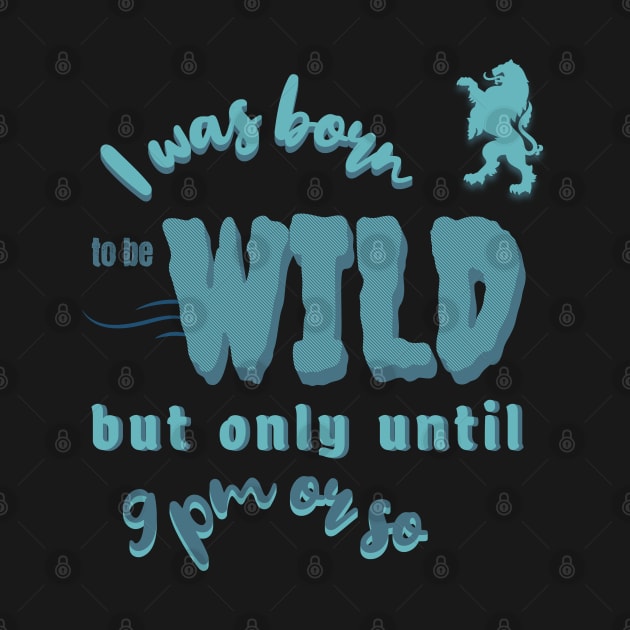 Born to be Wild but only until 9 pm by Oaktree Studios