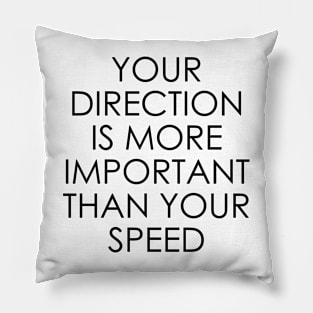 Your Direction is More Important Than Your Speed Pillow