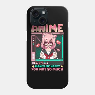 Anime Makes Me Happy You Not So Much Phone Case