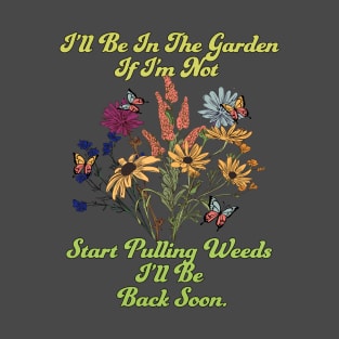 I'll Be In The Garden T-Shirt