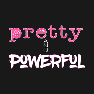 Pretty and Powerful (girls are strong) T-Shirt