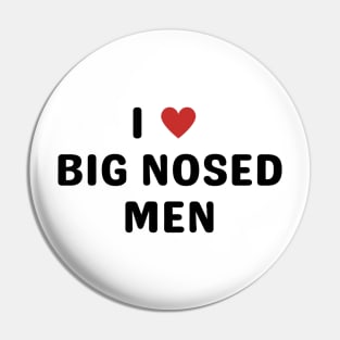 i love big nosed men Pin