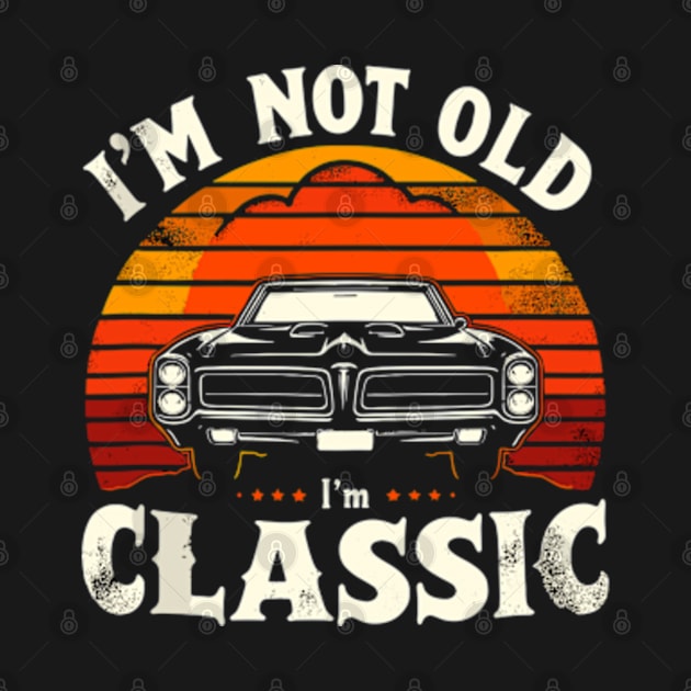 I'm Not Old I'm Classic Retro Vintage by Shopinno Shirts