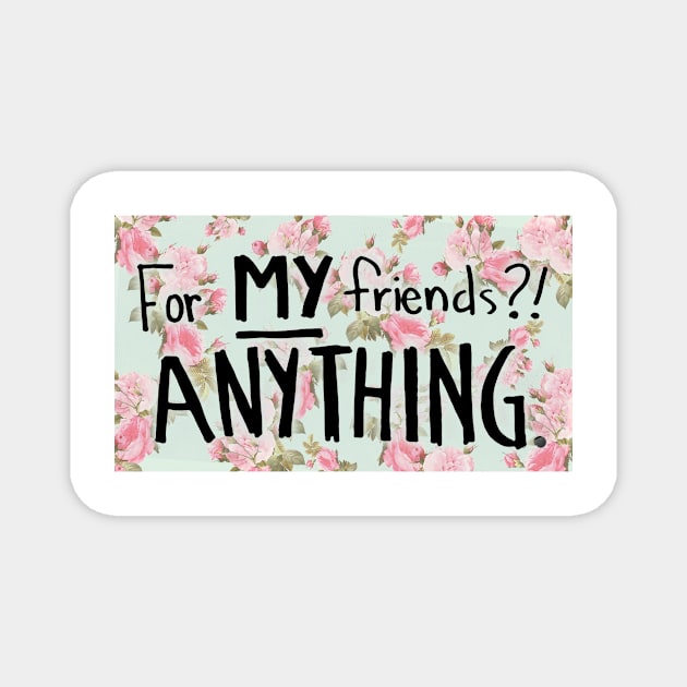 For My Friends? Anything! Rose Buddies Fan Art Magnet by STORMYMADE