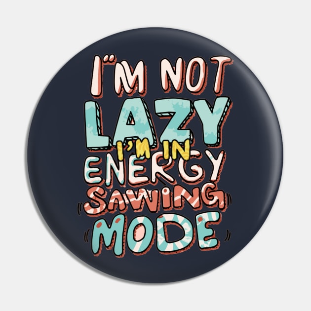 I'm Not Lazy, I'm in Energy Saving Mode Pin by AxAr