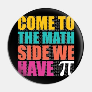 Come to the Math Side We Have pie, Pi Day Pin