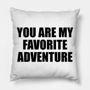 You are my favorite adventure Pillow