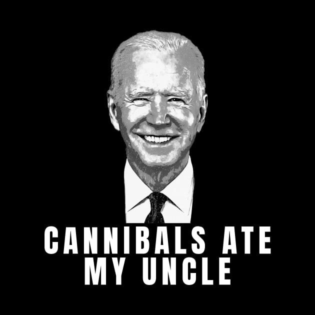 Cannibals Ate My Uncle Joe Biden Satire Trump 2024 by clownescape