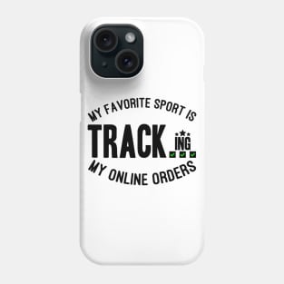 My Favorite Sport Is Tracking My Online Orders - Funny Sport Quote Phone Case