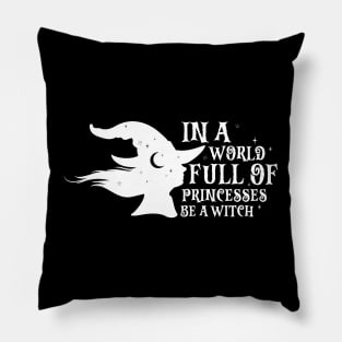 In A World Full Of Princesses Be A Witch Pillow