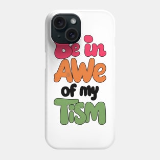 Be in awe of my tism Phone Case