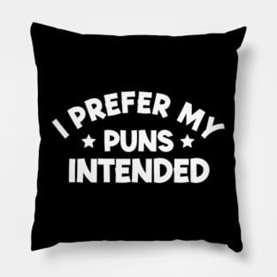 I Prefer My Puns Intended Pillow