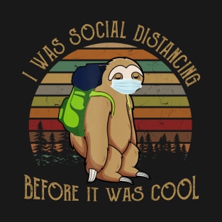 I Was Social Distancing Before It Was Cool T-Shirt