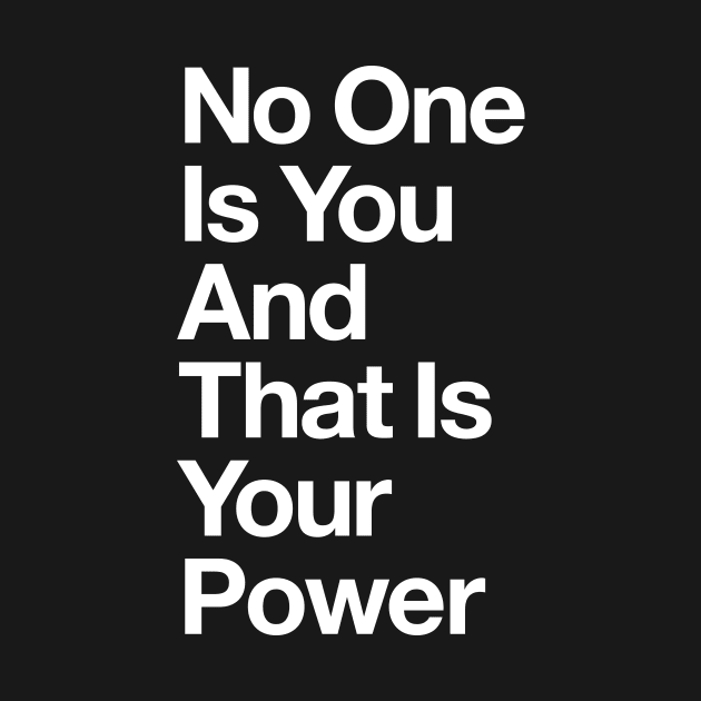 No One is You and That is Your Power in Black and White by MotivatedType