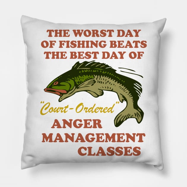 Worst Day Of Fishing Beats The Best Day Of Court Ordered Anger Management - Fishing, Meme, Oddly Specific Pillow by SpaceDogLaika