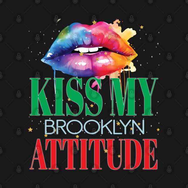 Kiss My Brooklyn Attitude BKLYN NY Fun Personality Sarcastic by Envision Styles