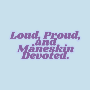 Loud, Proud,  and  Måneskin Devoted. T-Shirt