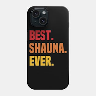 BEST SHAUNA EVER ,SHAUNA NAME Phone Case