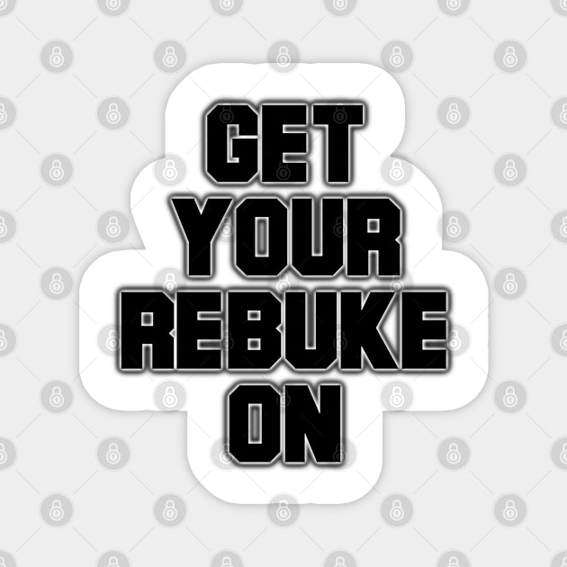 Get Your Rebuke On Magnet by CalledandChosenApparel