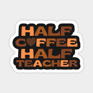 Half Coffee Half Teacher Magnet