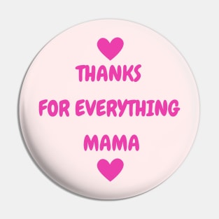 Thanks For Everything Mama Pin