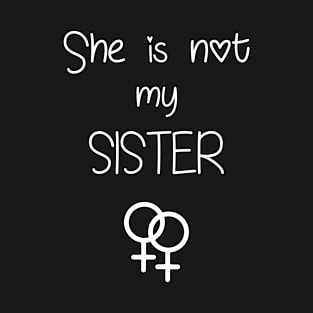 Not my Sister T-Shirt