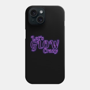 Lets glow crazy, Phone Case