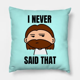 I Never Said That | Funny Jesus Saying Pillow