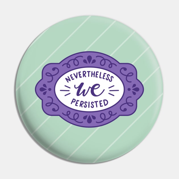 Nevertheless WE Persisted Suffragette Colours Pin by KitCronk