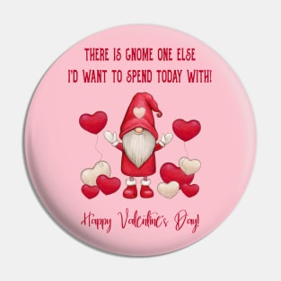 Gnome One Else I'd Want To Spend Today With! Pin