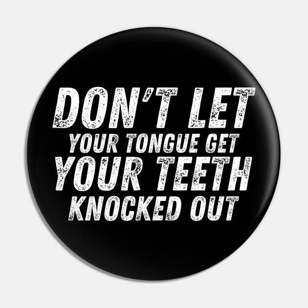 Don't let your Tongue get your Teeth knocked out Pin by CoubaCarla