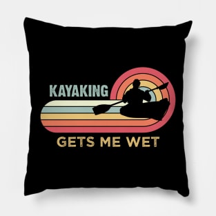 Kayaking gets me wet - Funny Kayak Kayaker Lovers Gifts Pillow