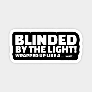 Blinded by the light... Magnet