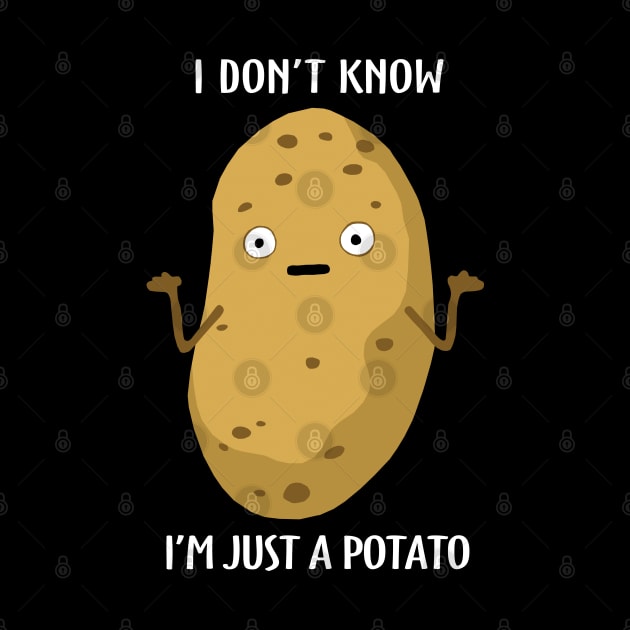 I Don't Know I'm Just a Potato by KewaleeTee