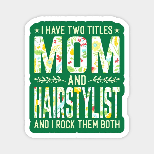 Mom and Hairstylist Two Titles Magnet by Tatjana  Horvatić