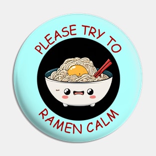 Please Try To Ramen Calm | Ramen Pun Pin