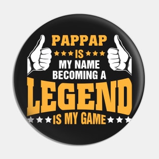 Pappap is my name becoming a legend is my game Pin