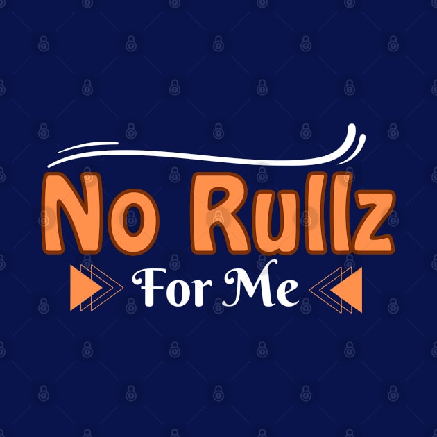 No Rullz for me by Teesquares