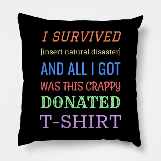 I Survived and all I got was this crappy donated t-shirt. Pillow by Muzehack