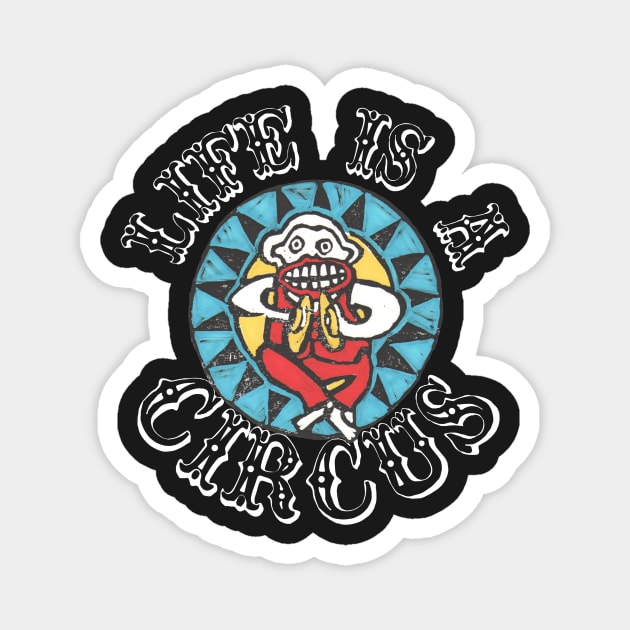 LIFE IS A CIRCUS! Magnet by krisevansart