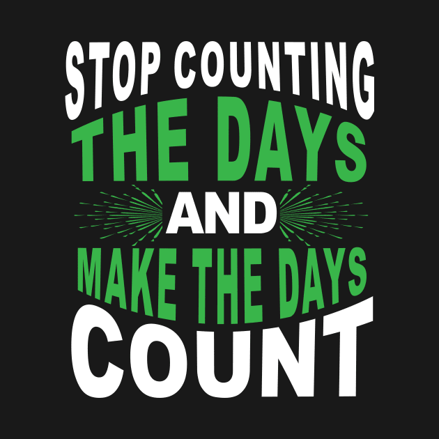 Stop counting the days and make the days count by Koolstudio