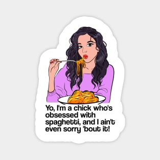 Yo, I'm a chick who's obsessed with spaghetti, and I ain't even sorry 'bout it! - latest trend design Magnet