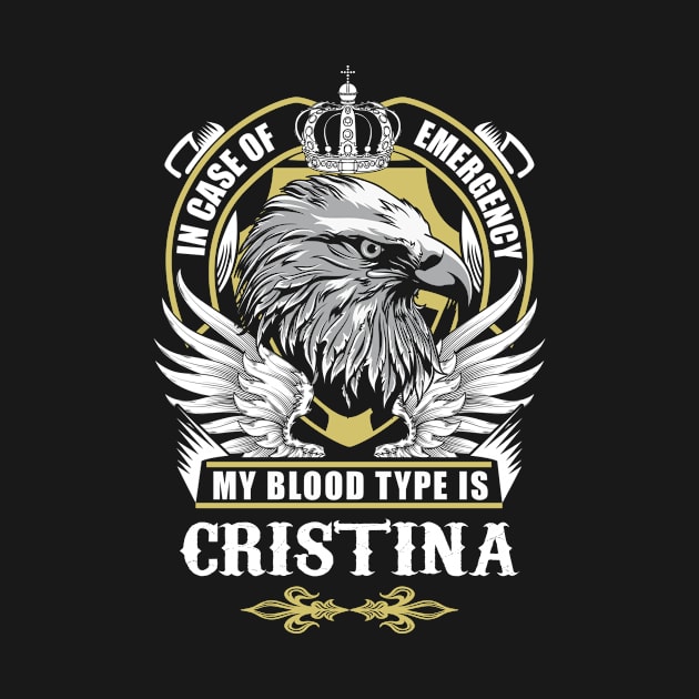 Cristina Name T Shirt - In Case Of Emergency My Blood Type Is Cristina Gift Item by AlyssiaAntonio7529