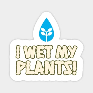 I Wet My Plants Summer Gardenin Magnet