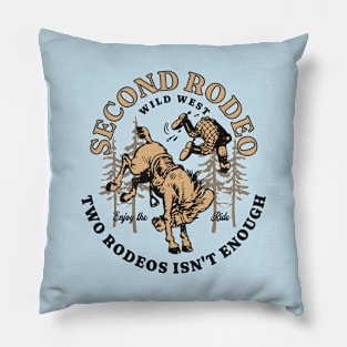 Funny Saying Second Rodeo Two Rodeos Is Not Enough Cowboy Pillow