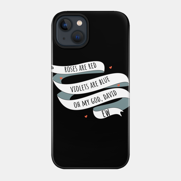 Roses are Red, Schitt's Creek Style. Roses are Red, Violets are Blue, Oh My God, David, EW! - Schitts Creek - Phone Case