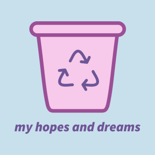 My Hopes and Dreams Recycling Bin T-Shirt